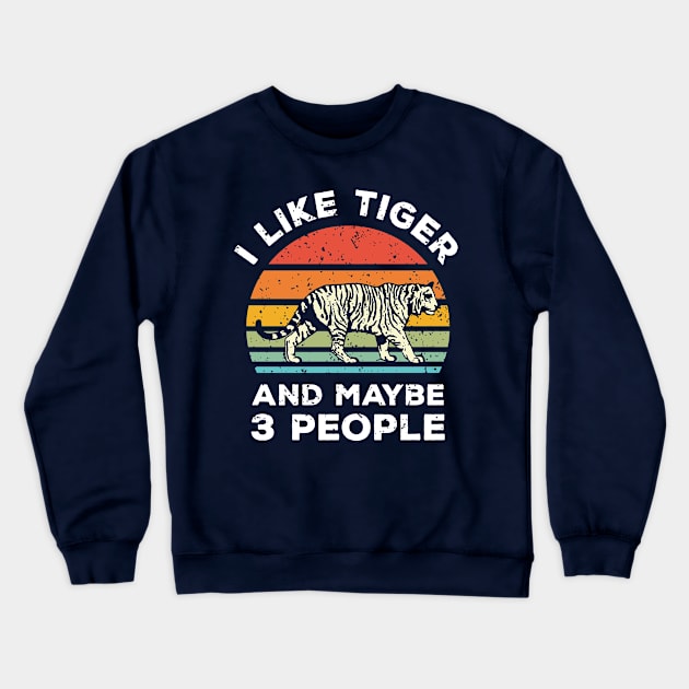 I Like Tiger  and Maybe 3 People, Retro Vintage Sunset with Style Old Grainy Grunge Texture Crewneck Sweatshirt by Ardhsells